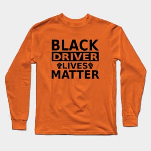 Black Driver Lives Matter, Against Racism Long Sleeve T-Shirt